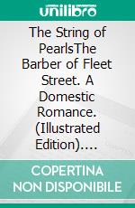 The String of PearlsThe Barber of Fleet Street. A Domestic Romance. (Illustrated Edition). E-book. Formato PDF