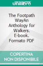 The Footpath WayAn Anthology for Walkers. E-book. Formato PDF ebook di William Hazlitt