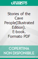 Stories of the Cave People(Illustrated Edition). E-book. Formato PDF ebook di Mary E. Marcy