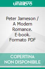 Peter Jameson / A Modern Romance. E-book. Formato PDF ebook di Gilbert Frankau