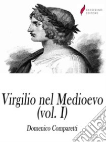 Virgilio nel medioevo (Vol I). E-book. Formato EPUB ebook di Domenico Comparetti