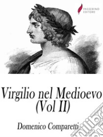 Virgilio nel medioevo (Vol II). E-book. Formato Mobipocket ebook di Domenico Comparetti