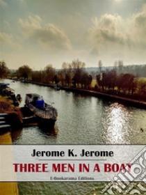 Three Men in a Boat. E-book. Formato EPUB ebook di Jerome K. Jerome