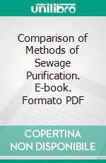 Comparison of Methods of Sewage Purification. E-book. Formato PDF ebook di Edward John Schneider