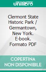 Clermont State Historic Park / Germantown, New York. E-book. Formato PDF ebook di anonymous