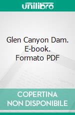 Glen Canyon Dam. E-book. Formato PDF ebook di anonymous