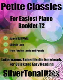 Petite Classics for Easiest Piano Booklet T2. E-book. Formato EPUB ebook di Silvertonalities