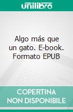 Algo más que un gato. E-book. Formato EPUB ebook