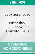 Lady SusanLove and Friendship. E-book. Formato EPUB ebook di Jane Austen