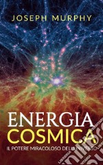 Energia Cosmica (Tradotto)Il Potere miracoloso dell&apos;Universo. E-book. Formato EPUB ebook