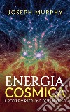 Energia Cosmica (Tradotto)Il Potere miracoloso dell&apos;Universo. E-book. Formato EPUB ebook