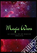 Magic WarsLa caccia ad un magico amuleto. E-book. Formato PDF ebook