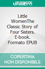 Little WomenThe Classic Story of Four Sisters. E-book. Formato Mobipocket ebook