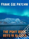 The Pony Rider Boys in Alaska. E-book. Formato EPUB ebook