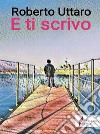 E ti scrivo. E-book. Formato Mobipocket ebook