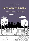 Come ombre tra la nebbiaLa prima indagine in via De Giorgis. E-book. Formato EPUB ebook