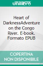 Heart of DarknessAdventure on the Congo River. E-book. Formato EPUB ebook