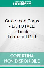 Guide mon Corps - LA TOTALE. E-book. Formato EPUB ebook