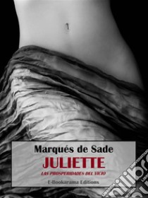 Juliette o Las prosperidades del vicio. E-book. Formato EPUB ebook di Marqués de Sade