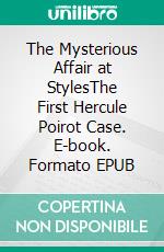 The Mysterious Affair at StylesThe First Hercule Poirot Case. E-book. Formato Mobipocket ebook di Agatha Christie