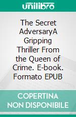 The Secret AdversaryA Gripping Thriller From the Queen of Crime. E-book. Formato EPUB ebook