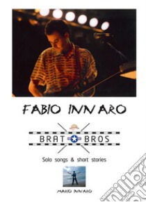 Fabio Innaro Brat BrosSolo songs&short stories. E-book. Formato EPUB ebook di Mario Innaro