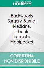 Backwoods Surgery & Medicine. E-book. Formato Mobipocket ebook di Charles Stuart Moody