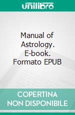 Manual of Astrology. E-book. Formato EPUB