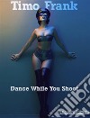 Dance While You Shoot. E-book. Formato Mobipocket ebook