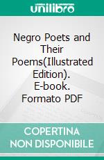 Negro Poets and Their Poems(Illustrated Edition). E-book. Formato PDF ebook