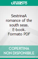 SestrinaA romance of the south seas. E-book. Formato PDF ebook