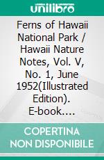 Ferns of Hawaii National Park / Hawaii Nature Notes, Vol. V, No. 1, June 1952(Illustrated Edition). E-book. Formato PDF ebook di Douglass H. Hubbard