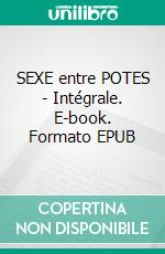 SEXE entre POTES - Intégrale. E-book. Formato EPUB ebook di Pauline Costa