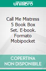 Call Me Mistress 5 Book Box Set. E-book. Formato Mobipocket ebook