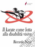 Il karate come lotta alla disabilità visiva . E-book. Formato PDF