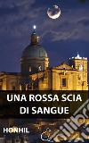 Una rossa scia di sangue. E-book. Formato PDF ebook di HONHIL