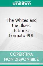 The Whites and the Blues. E-book. Formato PDF ebook di Alexandre Dumas