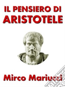 Il pensiero di Aristotele. E-book. Formato PDF ebook di Mirco Mariucci