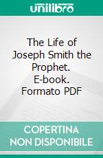 The Life of Joseph Smith the Prophet. E-book. Formato PDF ebook di George Q. Cannon