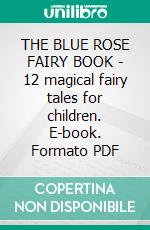 THE BLUE ROSE FAIRY BOOK - 12 magical fairy tales for children. E-book. Formato PDF ebook