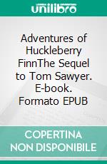 Adventures of Huckleberry FinnThe Sequel to Tom Sawyer. E-book. Formato PDF ebook di Mark Twain