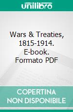 Wars & Treaties, 1815-1914. E-book. Formato PDF ebook di Arthur Ponsonby