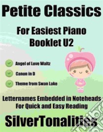 Petite Classics for Easiest Piano Booklet U2. E-book. Formato EPUB ebook di Silvertonalities