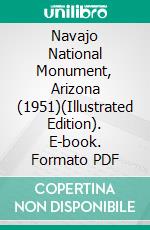 Navajo National Monument, Arizona (1951)(Illustrated Edition). E-book. Formato PDF ebook