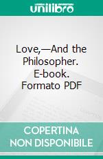 Love,—And the Philosopher. E-book. Formato PDF ebook