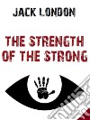 The Strength of the Strong. E-book. Formato EPUB ebook