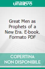 Great Men as Prophets of a New Era. E-book. Formato PDF ebook di Newell Dwight Hillis