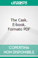 The Cask. E-book. Formato PDF ebook di Freeman Wills Crofts