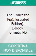 The Conceited Pig(Illustrated Edition). E-book. Formato PDF ebook