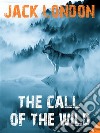 The Call of the Wild. E-book. Formato EPUB ebook di Jack London